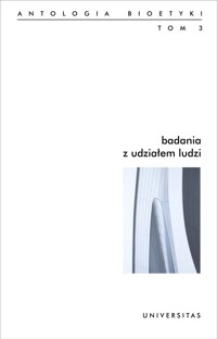 Badania z udziałem ludzi. Antologia Bioetyki. Tom 3 - Redakcja: Włodzimierz Galewicz - ebook