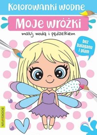 Kolorowanki wodne Moje wróżki -  - książka