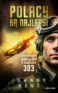 Polacy są najlepsi Wspomnienia kanadyjczyka z Dywizjonu 303 - Kent Johnny - książka
