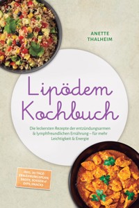 Lipödem Kochbuch: Die leckersten Rezepte der entzündungsarmen & lymphfreundlichen Ernährung – für mehr Leichtigkeit & Energie – inkl. 30-Tage-Ernährungsplan, Brote, Soßen & Dips, Snacks - Anette Thalheim - ebook
