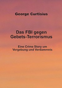 Das FBI gegen Gebets-Terrorismus - George Curtisius - ebook