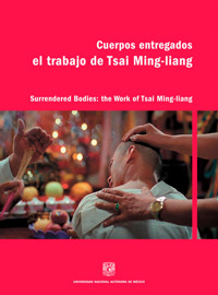 Cuerpos entregados: El trabajo de Tsai Ming-liang - Juan Mora Catlett - ebook