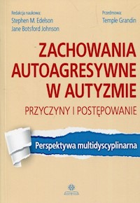 Zachowania autoagresywne w autyzmie Przyczyny i postępowanie -  - książka