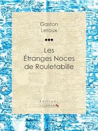 Les Etranges Noces de Rouletabille - Gaston Leroux - ebook