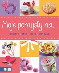 Moje pomysły na dekoracje modę urodę przekąski -  - książka
