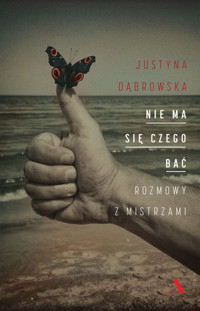 Nie ma się czego bać. Rozmowy z mistrzami - Justyna Dąbrowska - książka