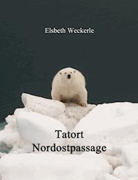 Tatort Nordostpassage - Elsbeth Weckerle - ebook