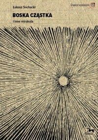 Boska cząstka i inne mirakula - Sochacki Łukasz - książka