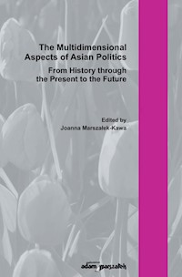 The Multidimensional Aspect of Asian Poltics From History through the Present to the Future - Joanna Marszałek-Kawa - książka