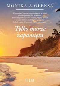Tylko morze zapamięta - Oleksa Monika A. - książka