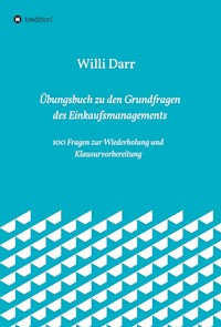 Übungsbuch zu den Grundfragen des Einkaufsmanagements - Willi Darr - ebook