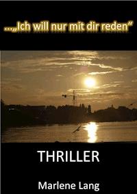 ... Ich will nur mit dir reden - Thriller - Marlene Lang - ebook