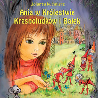Ania w Królestwie Krasnoludków i Bajek - Jolanta Kućmierz - audiobook