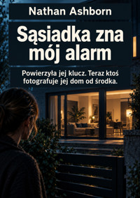 Sąsiadka zna mój alarm - Powierzyła jej klucz. Teraz ktoś fotografuje jej dom od środka. - Nathan Ashborn - ebook