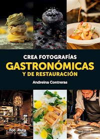 Crea fotografías gastronómicas y de restauración - Andreina Contreras - ebook