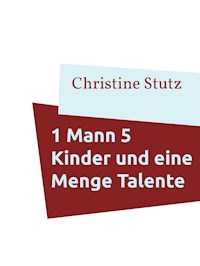 1 Mann 5 Kinder und eine Menge Talente - Christine Stutz - ebook