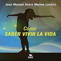 Cómo: saber vivir la vida - Juan Manuel Acero Merino - ebook