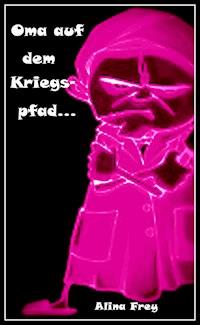 Oma auf dem Kriegspfad - Alina Frey - ebook