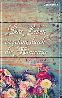 Das Leben ist schön, durch die Hintertür - Thorolf Gorski - ebook