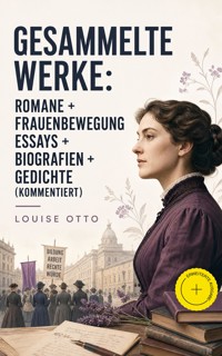 Gesammelte Werke: Romane + Frauenbewegung Essays + Biografien + Gedichte (Kommentiert) - Louise Otto - ebook