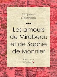 Les Amours de Mirabeau et de Sophie de Monnier - Ligaran - ebook