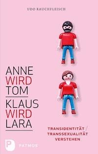 Anne wird Tom - Klaus wird Lara - Udo Rauchfleisch - ebook