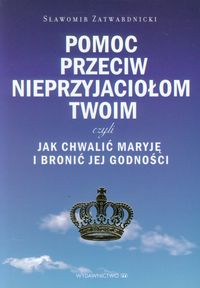 Pomoc przeciw nieprzyjaciołom twoim - Sławomir Zatwardnicki - książka