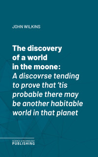 The discovery of a world in the moone - John Wilkins - ebook