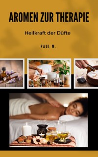 Aromen zur Therapie - Paul M. - ebook