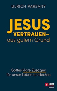 Jesus vertrauen - aus gutem Grund - Ulrich Parzany - ebook