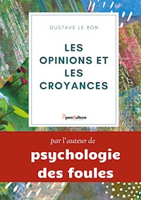 Les opinions et les croyances : Genèse, Évolution - Gustave Le Bon - ebook