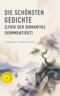 Die schönsten Gedichte (Lyrik der Romantik) (Kommentiert) - Clemens Brentano - ebook