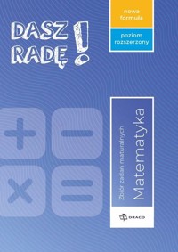 Dasz Radę! Poziom rozszerzony matematyka Zbiór zadań maturalnych Nowa formuła. -  - książka