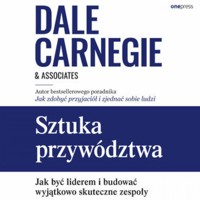 Sztuka przywództwa. Jak być liderem i budować wyjątkowo skuteczne zespoły - Dale Carnegie & Associates - audiobook