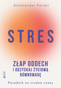 Stres. Złap oddech i odzyskaj życiową równowagę. Poradnik na trudne czasy - Aleksander Perski - książka