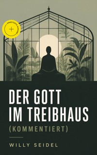 Der Gott im Treibhaus (Kommentiert) - Willy Seidel - ebook