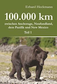 100.000 km zwischen Anchorage, Neufundland, dem Pazifik und New Mexico - Teil 1 - Erhard  Heckmann - ebook