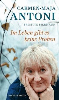 Im Leben gibt es keine Proben - Carmen-Maja Antoni - ebook