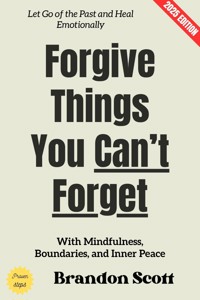 Forgive Things You Can't Forget: - Brandon Scott - ebook