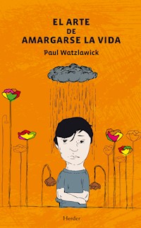 El arte de amargarse la vida - Paul Watzlawick - ebook