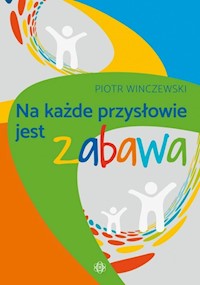 Na każde przysłowie jest zabawa - Winczewski Piotr - książka