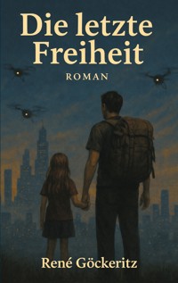 Die letzte Freiheit - René Göckeritz - ebook