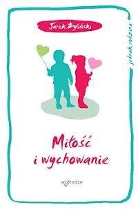 Miłość i wychowanie - Jarosław Żyliński - książka