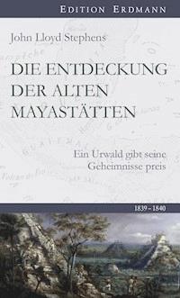 Die Entdeckung  der alten Mayastätten - John Lloyd Stephens - ebook