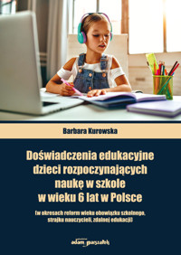 Doświadczenia edukacyjne dzieci rozpoczynających naukę w szkole w wieku 6 lat w Polsce - Kurowska Barbara - książka