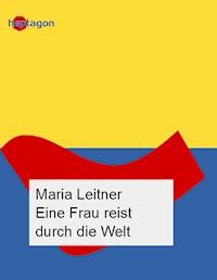 Eine Frau reist durch die Welt - Maria Leitner - ebook