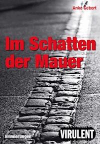 Im Schatten der Mauer - Anke Gebert - ebook