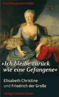"Ich bleibe zurück wie eine Gefangene" - Karin Feuerstein-Praßer - ebook