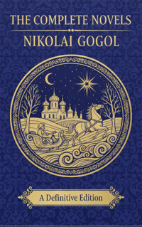 The Complete Novels – Nikolai Gogol - Nikolai Gogol - ebook