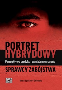 Portret hybrydowy Perspektywy predykcji wyglądu nieznanego sprawcy zabójstwa - Speichert-Zalewska Beata - książka